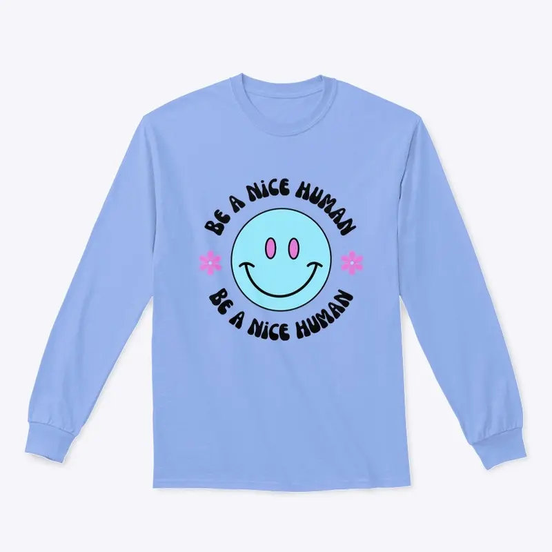 Be a Nice Human Long Sleeve