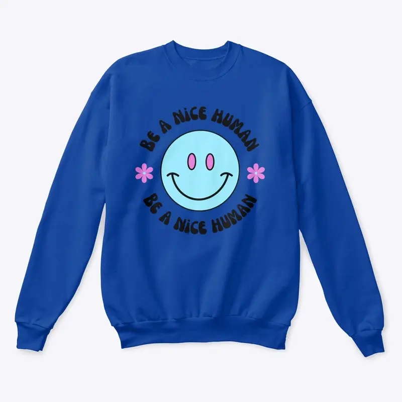 Be a Nice Human Pull Over Sweater 